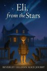 Eli, from the Stars - Beverley Lilliann Alice Joubert - 9798232084868