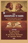 From Shakespeare to Tagore: Reinterpreting English Literature Through Indian Sensibility - Dr. Sona Parvin ; Vatika Sharma ; Dr. Raj Kumar Deshmukh ; Dr. Aparajita Shukla - 9798232113728