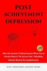 Post-Achievement Depression: After the Summit, Finding Purpose When You've Already Made it, The Success Void - Rebuilding Identity Beyond Accomplishments - Nicci Brochard and Dr.Ben Chuba - 9798232155360