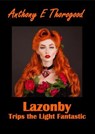 Lazonby Trips the Light Fantastic - Anthony E Thorogood - 9798232291419