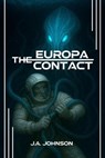The Europa Contact - J. A. Johnson - 9798232304126