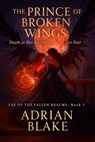 The Prince of Broken Wings - Adrian Blake - 9798232312992