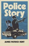Police Story - James Patrick Hunt - 9798232342272