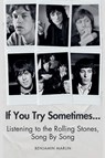 If You Try Sometimes... Listening to the Rolling Stones, Song by Song - Benjamin Marlin - 9798232363949