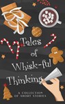 Tales of Whisk-ful Thinking - Jamie Dalton ; Cara North ; Sarah Lewin ; Stephanie K. Clemens ; Stephanie B. Whitfield - 9798232371944