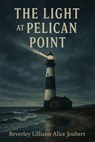 The Light at Pelican Point - Beverley Lilliann Alice Joubert - 9798232396169