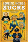 Domestic Physics Sucks - E. X. Asperated ; M. J. Trow - 9798232403959