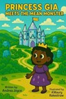 Princess Gia Meets the Mean Monster - Andrea Joyce - 9798232478339