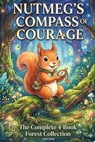 Nutmeg's Compass Of Courage: The Complete 4-Book Forest Collection - Kevin Chong - 9798232493882