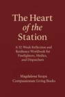 The Heart of the Station: A 52 Week Reflection and Resilience Workbook for EMTs, Firefighters, and Dispatchers - Magdalena Szopa - 9798232526467