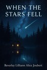 When the Stars Fell - Beverley Lilliann Alice Joubert - 9798232581244