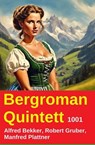 Bergroman Quintett 1001 - Alfred Bekker ; Robert Gruber ; Manfred Plattner - 9798232792923