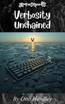 Verbosity Unchained - Otto Handley - 9798232886660
