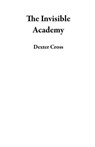 The Invisible Academy - Dexter Cross - 9798233016714