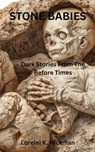 Stone Babies: Dark Stories From the Before Times - Lorelei K. Hickman - 9798233021770