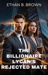 The Billionaire Lycan's Rejected Mate - Ethan B. Brown ; Halimat Mustapha - 9798233027550