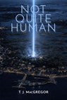 Not Quite Human - T. J. MacGregor - 9798233119200