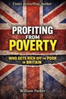 Profiting from Poverty Who Gets Rich Off the Poor in Britain - William Parker - 9798233133695