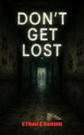Don't Get Lost - Ethan E Brown - 9798233188800
