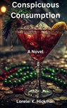 Conspicuous Consumption - Lorelei K. Hickman - 9798233205019