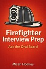 Firefighter Interview Prep - Micah Holmes - 9798233222368