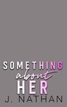 Something About Her - J. Nathan - 9798233235061
