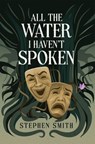 All the Water I Haven't Spoken - Stephen Smith - 9798233236976