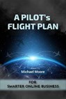 From Cockpit to Clicks: A Pilot’s Flight Plan for Smarter Online Business - Michael Moore - 9798233322228