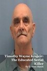 Timothy Wayne Krajcir: The Educated Serial Killer - MARK KELLY ; Emmet Walsh - 9798233324802
