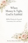 When Money is Tight, God is Faithful - Beverley Lilliann Alice Joubert - 9798233408311