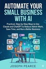 Automate Your Small Business with AI - Joseph Pearce - 9798233443879