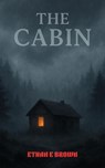 The Cabin - Ethan E Brown - 9798233482892