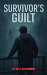 Survivor's Guilt - Ethan E Brown - 9798233494222