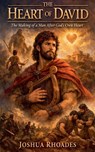The Heart of David- The Making of a Man After God's Own Heart - Joshua Rhoades - 9798233535024