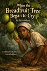 When The Breadfruit Tree Began To Cry - Becky Wilson - 9798233547737