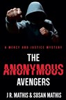 The Anonymous Avengers - J. R. Mathis ; Susan Mathis - 9798233585159
