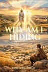Why Am I Hiding? A Call to Righteous Leadership - David M. Blackwell, Jr - 9798233605505
