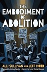 The Embodiment of Abolition - Jeff Hood ; Alli Sullivan - 9798233613159