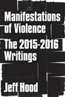 Manifestations of Violence: The 2015-2016 Writings - Jeff Hood - 9798233625374