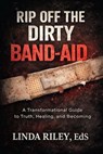 Rip Off the Dirty Band-Aid - Linda Riley - 9798233633188