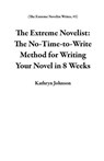 The Extreme Novelist: The No-Time-to-Write Method for Writing Your Novel in 8 Weeks - Kathryn Johnson - 9798233667404