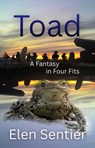 Toad: A Fantasy in Four Fits - Elen Sentier - 9798233737985