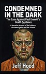 Condemned in the Dark: The Case Against Paul Everett's Death Sentence - Jeff Hood - 9798233781605