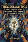 Theosemantics: The Complete Work - Jeff Hood - 9798233787126