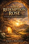 When Redemption Rose- The Victory That Secured Salvation Forever - Joshua Rhoades - 9798233803161