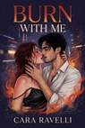 Burn with Me - Cara Ravelli - 9798233849565