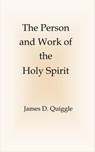 The Person and Work of the Holy Spirit - James D. Quiggle - 9798233875977