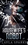 The Housewife's Robot - Layla Sparks - 9798233957192
