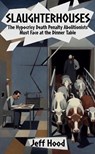 Slaughterhouses: The Hypocrisy Death Penalty Abolitionists Must Face at the Dinner Table - Jeff Hood - 9798233976643