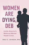 Women Are Dying, Deb - Emily E. Johnson - 9798234031501